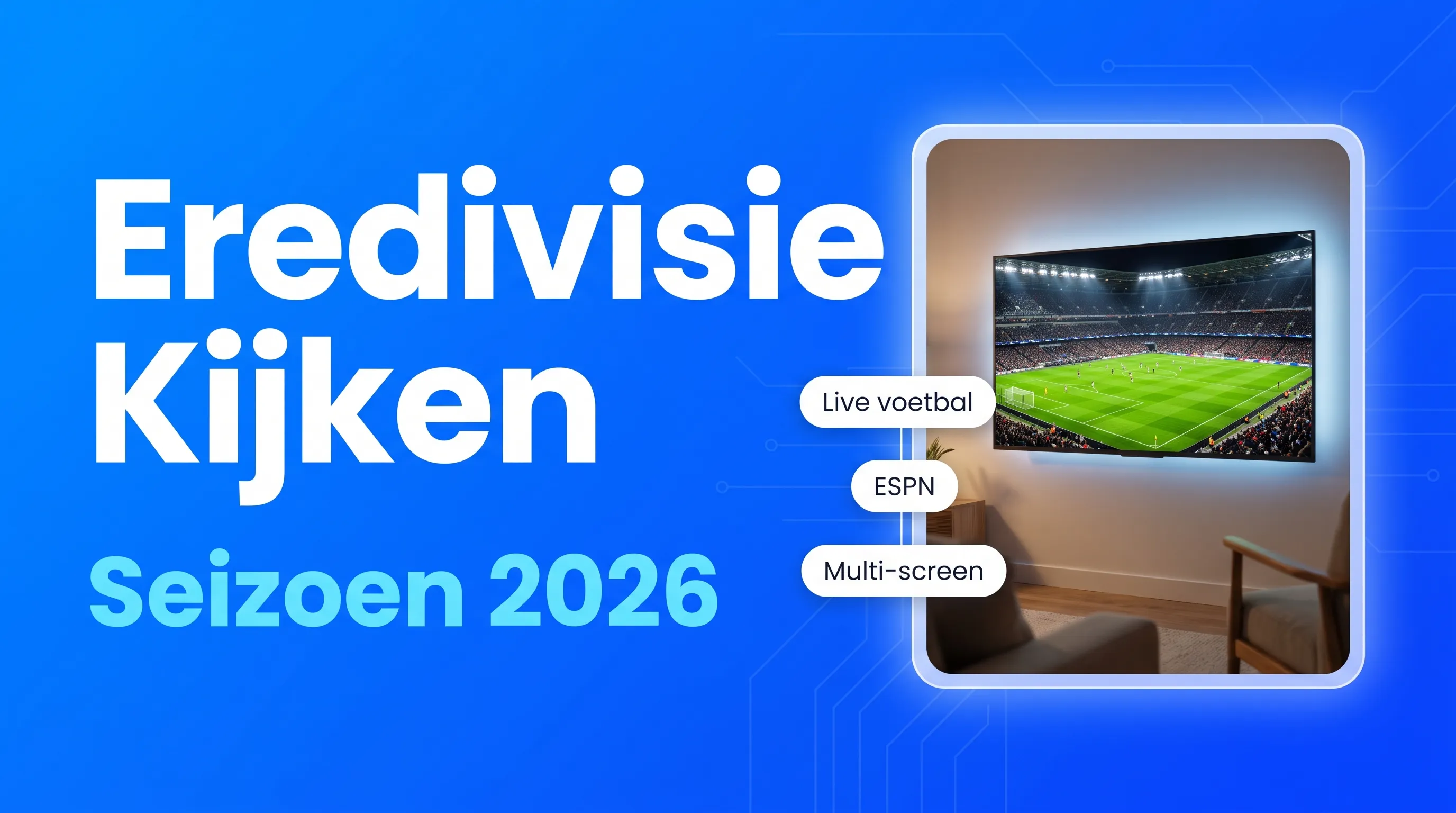 Eredivisie kijken in 2026: alle opties en kosten
