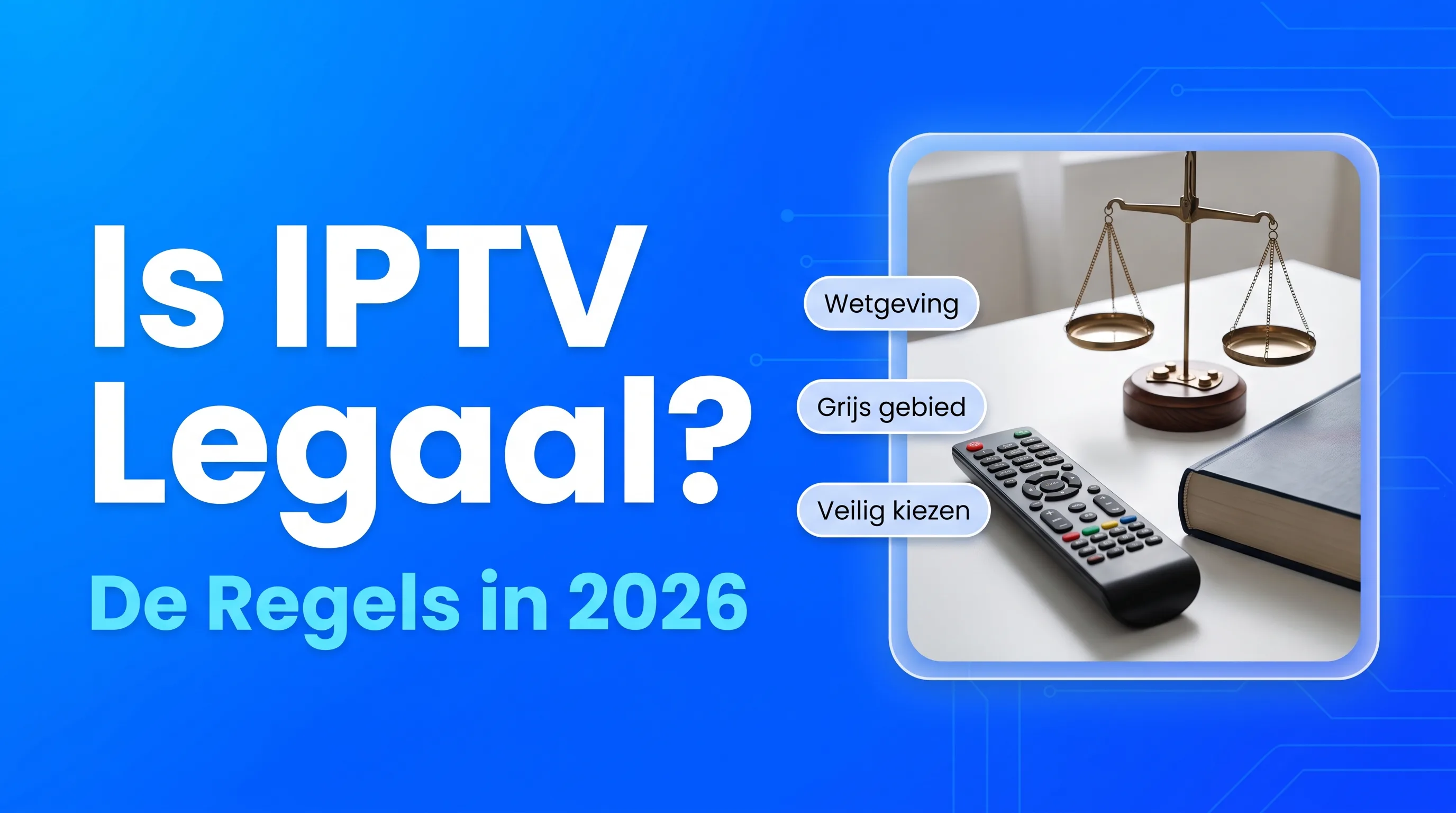 Is IPTV legaal in Nederland? De regels in 2026