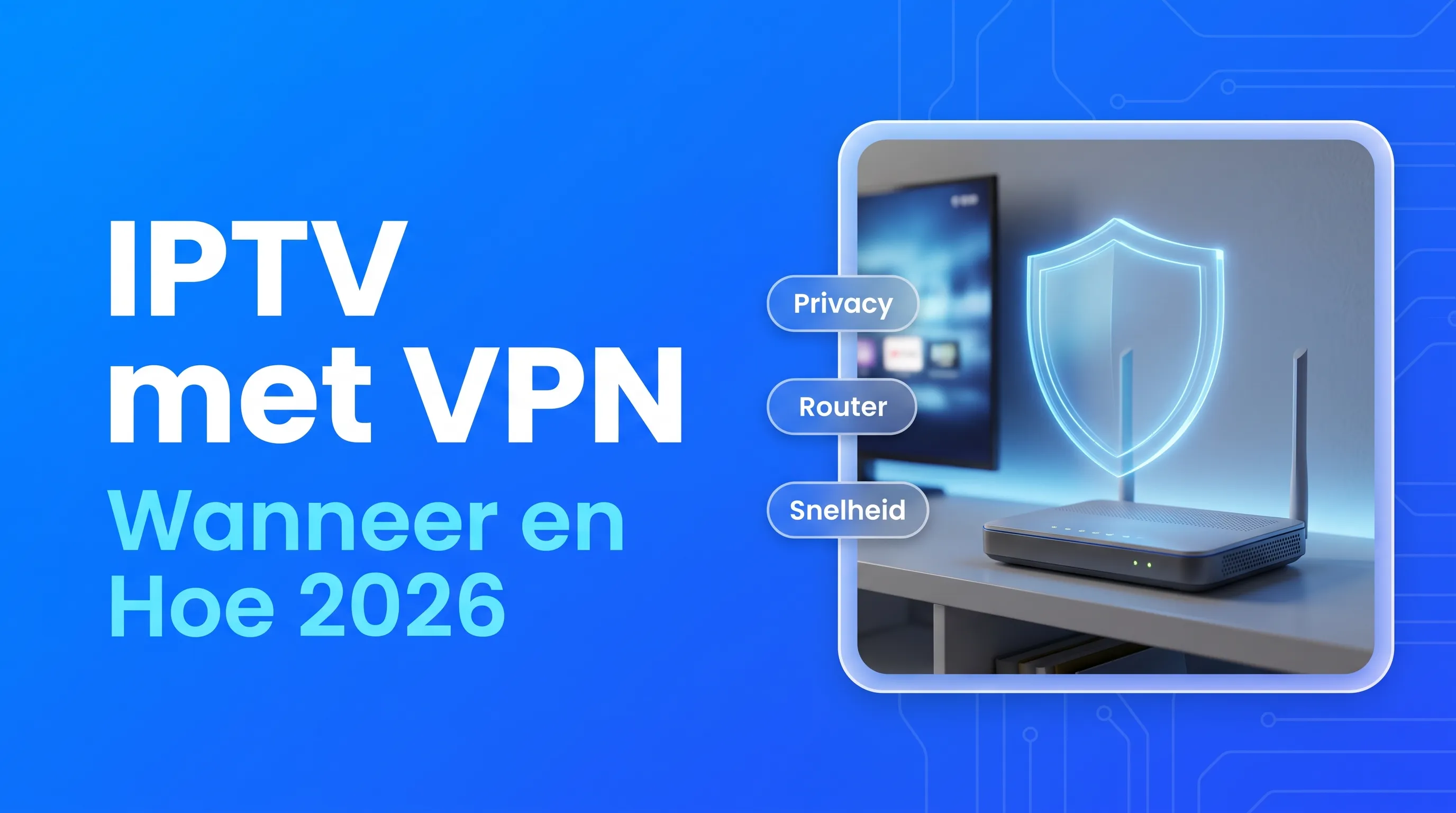 IPTV met VPN: wanneer nodig en hoe instellen? (2026)